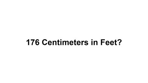 176 cm in feet|Im 172cm, should i call myself 5ft7 or 5ft8